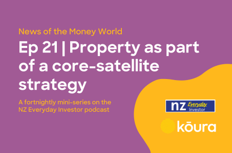 Listen: News of the money world / Ep 21 / Property as part of a core-satellite strategy 